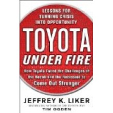 Toyota Under Fire : Lessons for Turning Crisis into Opportunity